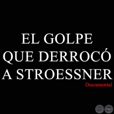 EL GOLPE QUE DERROC A STROESSNER - Documental